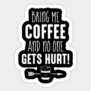 Funny Coffee Shirt Gift Bring me Coffee And No One Gets Hurt Sticker